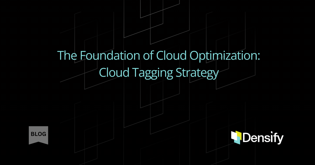 The Foundation of Cloud Optimization – Cloud Tagging Strategy
