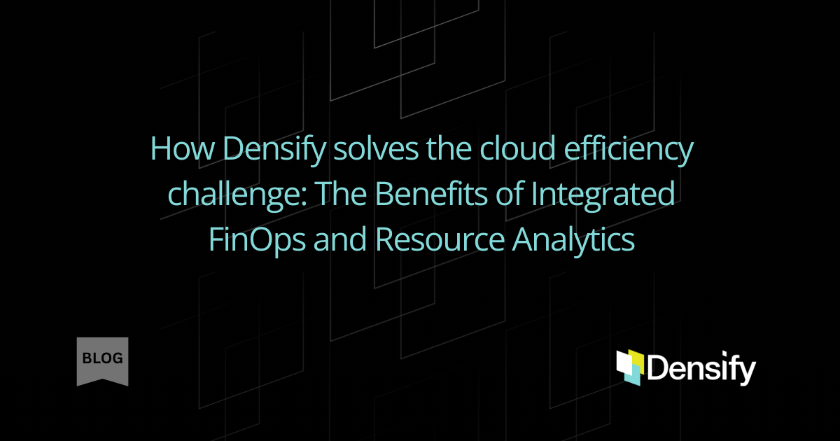How Densify solves the cloud efficiency challenge