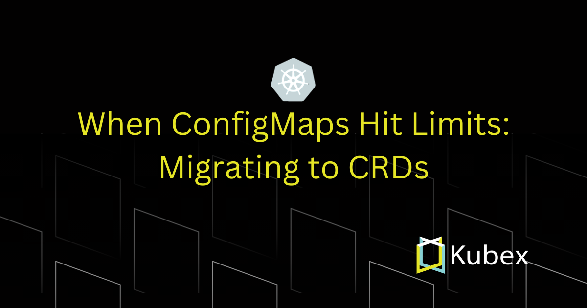 When ConfigMaps Hit Limits: Migrating to CRDs