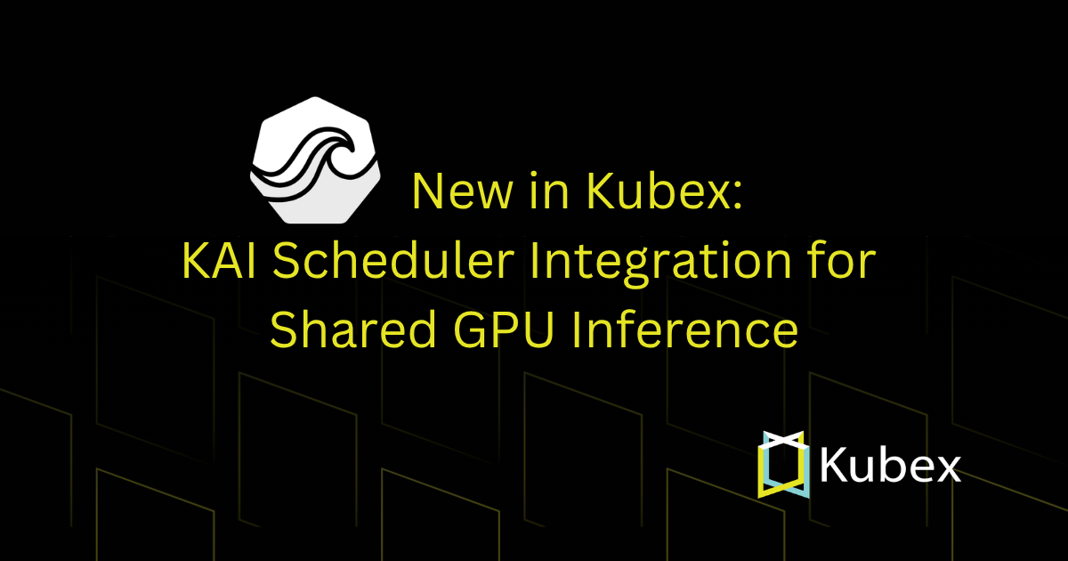 New in Kubex: KAI Scheduler Integration for Shared GPU Inference