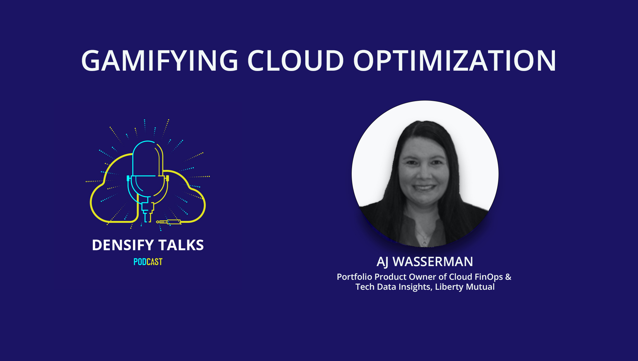 Densify Talks, Gamifying Cloud Optimization with AJ Wasserman from Liberty Mutual