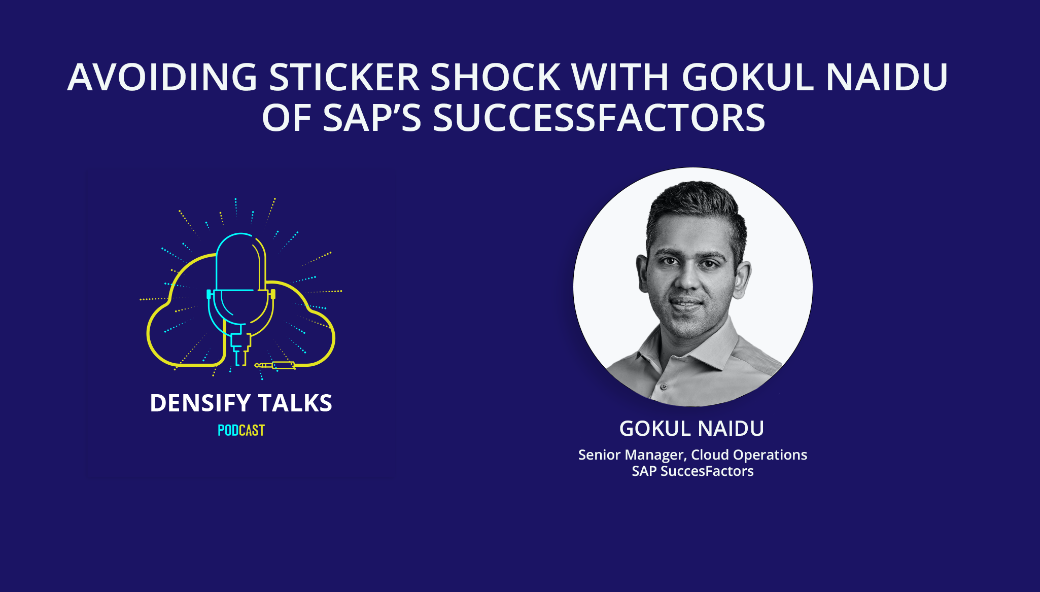 Densify Talks, Avoiding Sticker Shock with Gokul Naidu of SAP’s SuccessFactors