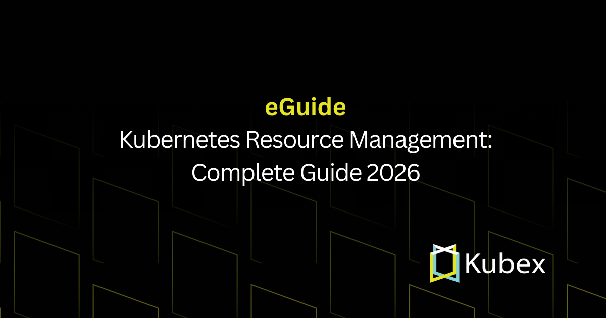 Kubernetes Resource Management Best Practices - Kubex