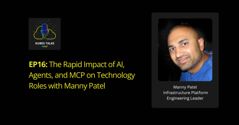 Kubex Talks, The Rapid Impact of AI, Agents, and MCP on Technology Roles with Manny Patel