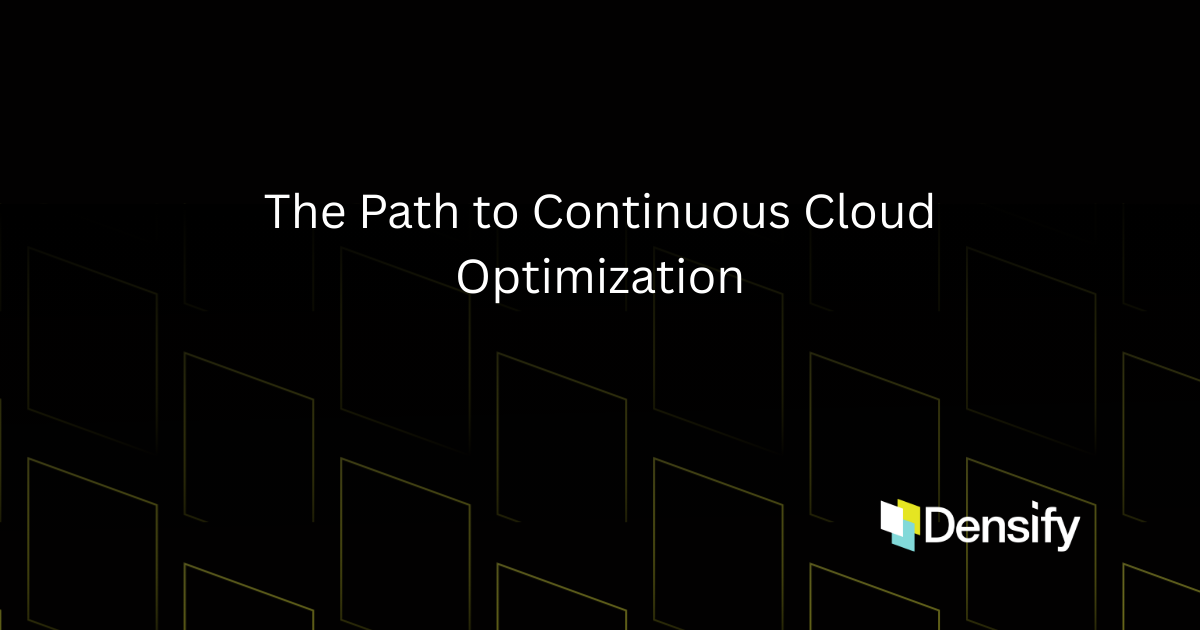 The Path to Continuous Cloud Optimization